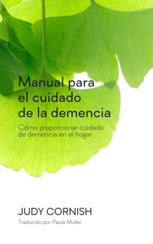 Manual para el cuidado de la demencia: Cómo proporcionar cuidado de demencia en el hogar (THE DEMENTIA HANDBOOK: How to Provide Dementia...