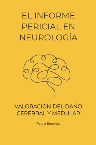 EL INFORME PERICIAL EN NEUROLOGÍA: VALORACIÓN DEL DAÑO CEREBRAL Y MEDULAR