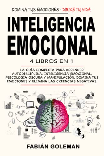 Inteligencia Emocional: 4 Libros en 1: La Guía Completa Para Aprender Autodisciplina, Inteligencia Emocional, Psicología Oscura y...