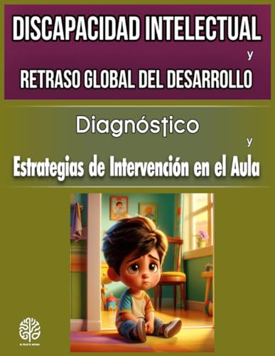 Discapacidad Intelectual y Retraso Global del Desarrollo: Diagnóstico y Estrategias de Intervención en el Aula.