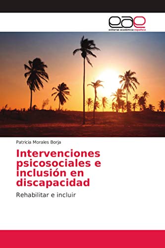 Intervenciones psicosociales e inclusión en discapacidad: Rehabilitar e incluir