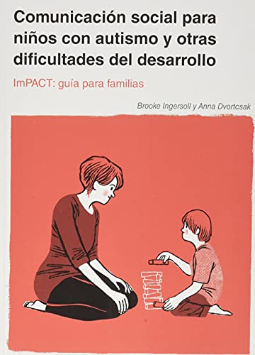 Comunicación social para niños con autismo y otras dificultades del desarrollo: Impact: guía para familias (SIN COLECCION)