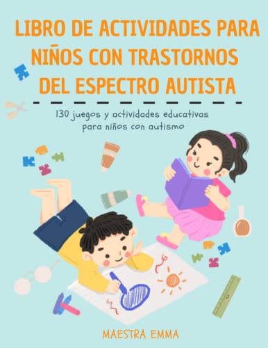 Libro de Actividades Para Niños con Trastornos del Espectro Autista: 130 Juegos y Actividades...