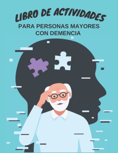 LIBRO DE ACTIVIDADES PARA PERSONAS MAYORES CON DEMENCIA: Libro de actividades sencillas para pacientes con demencia, alzheimer y parkinson...