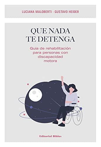 Que nada te detenga: Guía de rehabilitación para personas con discapacidad motora (Sociedad)