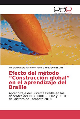 Efecto del método 'Construcción global' en el aprendizaje del Braille: Aprendizaje del Sistema Braille en los docentes del CEBE 0001 -...