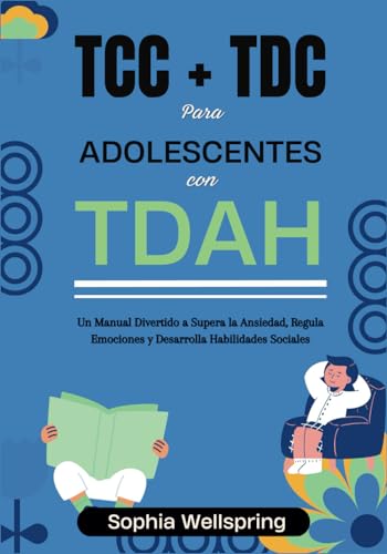 TCC + TDC para adolescentes con TDAH: Un manual divertido a supera la Ansiedad, Regula Emociones y Desarrolla Habilidades Sociales (Serie de...