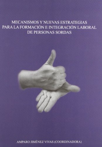 Mecanismos y nuevas estrategias para la formación e integración laboral de personas sordas (Obras Fuera de Colección)