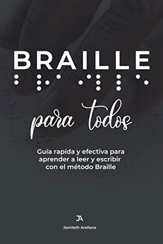 BRAILLE para todos: Guía rápida y efectiva para aprender a leer y escribir Braille