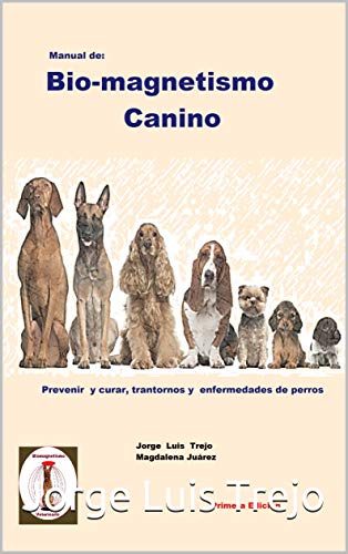 Manual de Bio-magnetismo Canino: Prevenir y curar las enfermedades de los perros.