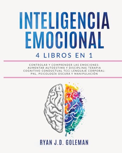 INTELIGENCIA EMOCIONAL: 4 libros en 1 Controlar y Comprender las Emociones: Aumentar Autoestima y Disciplina| Terapia Cognitivo Conductual...