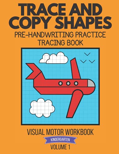 Trace and Copy Shapes: Pre-Handwriting Practice Tracing Book: Visual Motor Workbook: Kindergarten: Volume 1