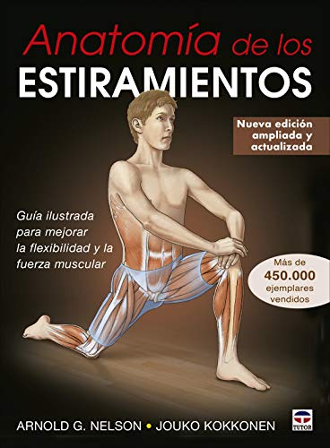 Anatomía de los estiramientos: Guía ilustrada para mejorar la flexibilidad y la fuerza muscular (SIN COLECCION)
