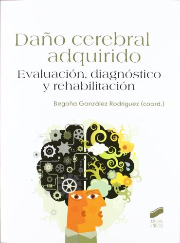 Daño cerebral adquirido: evaluación, diagnóstico y rehabilitación (SIN COLECCION)