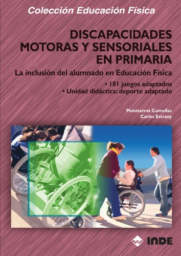 Discapacidades Motoras Y Sensoriales En Primaria (Educación Física... Especial y Necesidades Educativas Especiales) - 9788497290753: La...