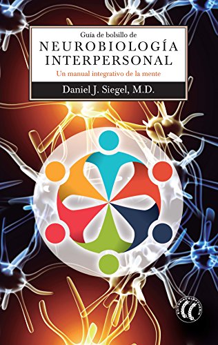 Guía de bolsillo de Neurobiología Interpersonal: Un manual integrativo de la mente