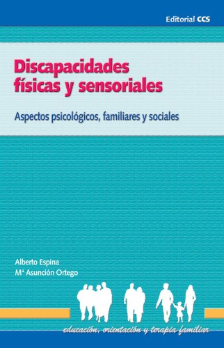 Discapacidades físicas y sensoriales: Aspectos psicológicos, familiares y sociales: 1 (Educación, orientación y terapia familiar)