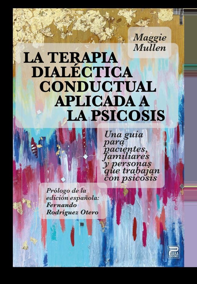 La terapia dialéctica conductual aplicada a la psicosis: Una guía para pacientes, familiares y personas que trabajan con la psicosis